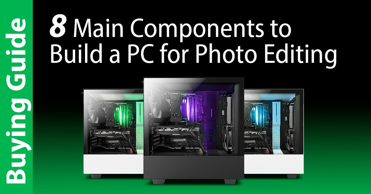 Read more about the article 8 Main Components to Build a PC for Photo Editing