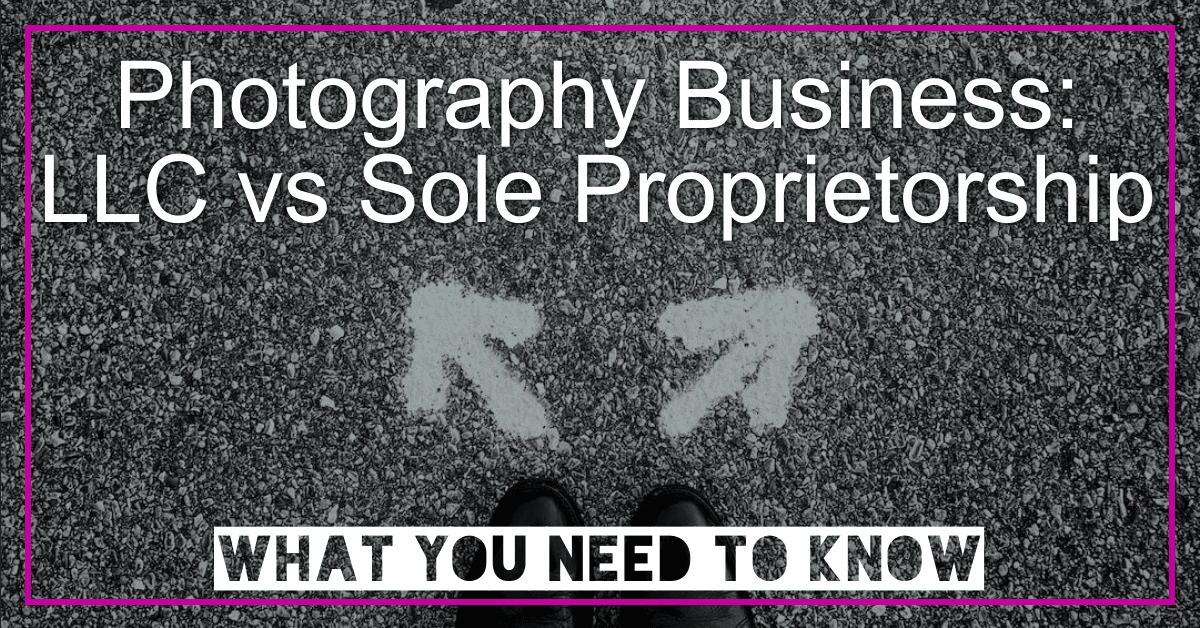 Photography Business LLC or Sole Proprietorship