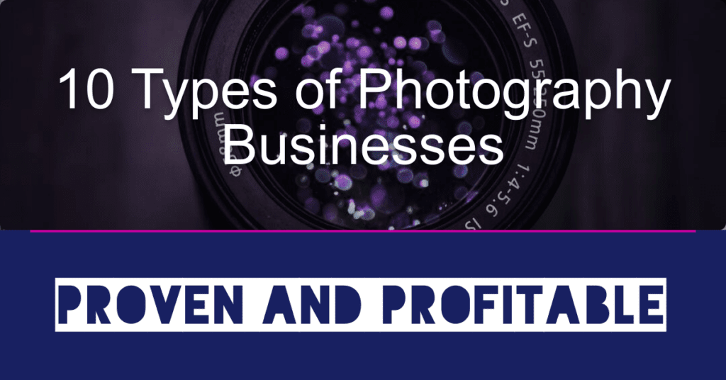 10 Types of Photography Businesses Proven and Profitable