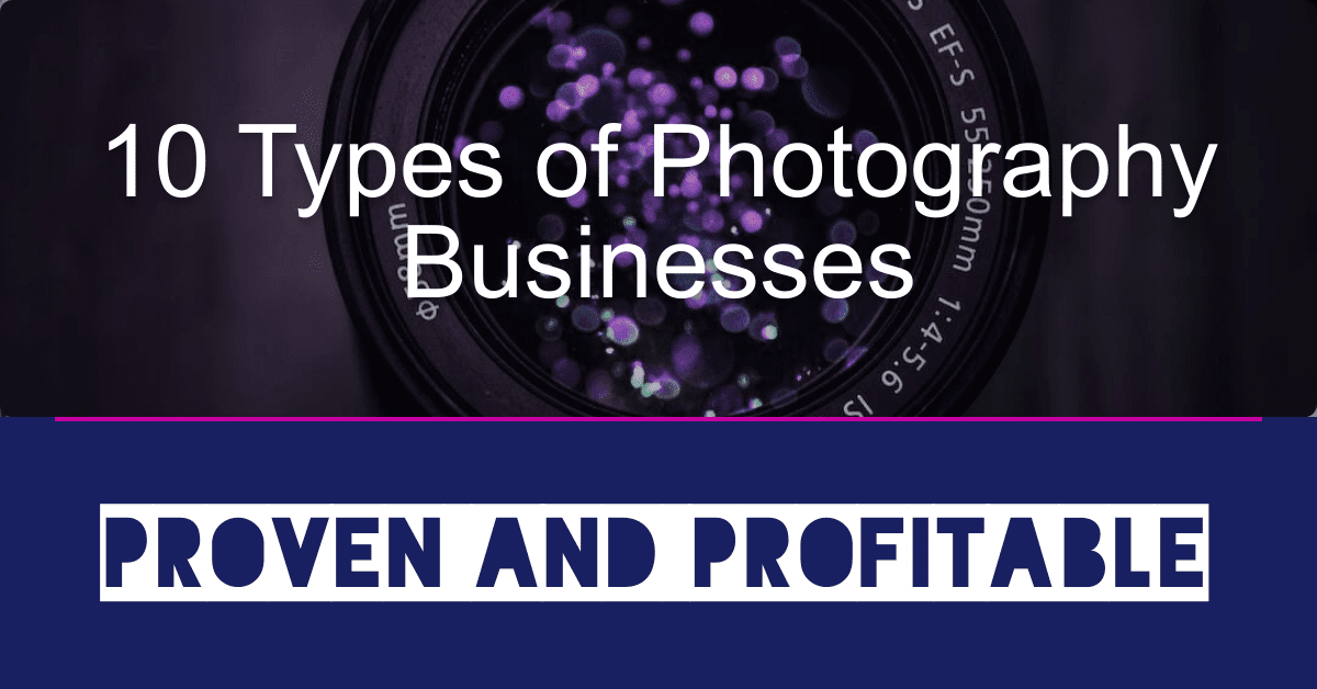 Read more about the article 10 Types of Photography Business: Proven and Profitable